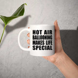 Hot Air Ballooning Makes Life Special - 11oz Coffee Mug