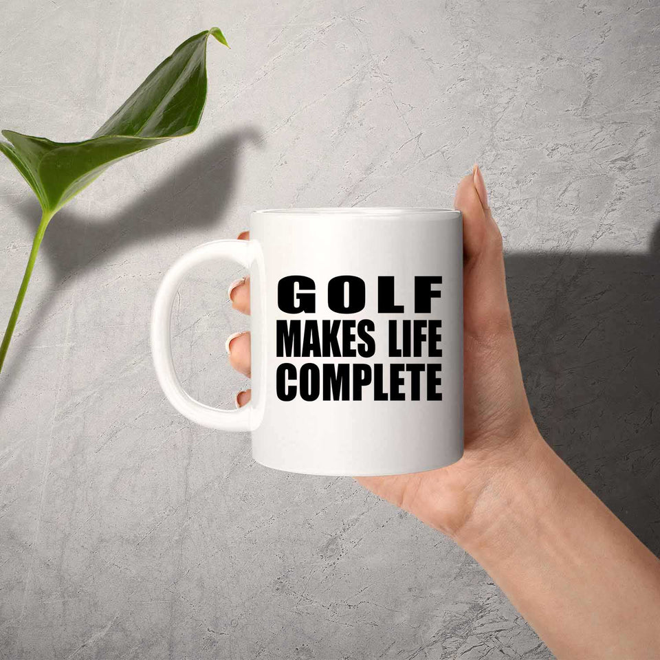 Golf Makes Life Complete - 11oz Coffee Mug
