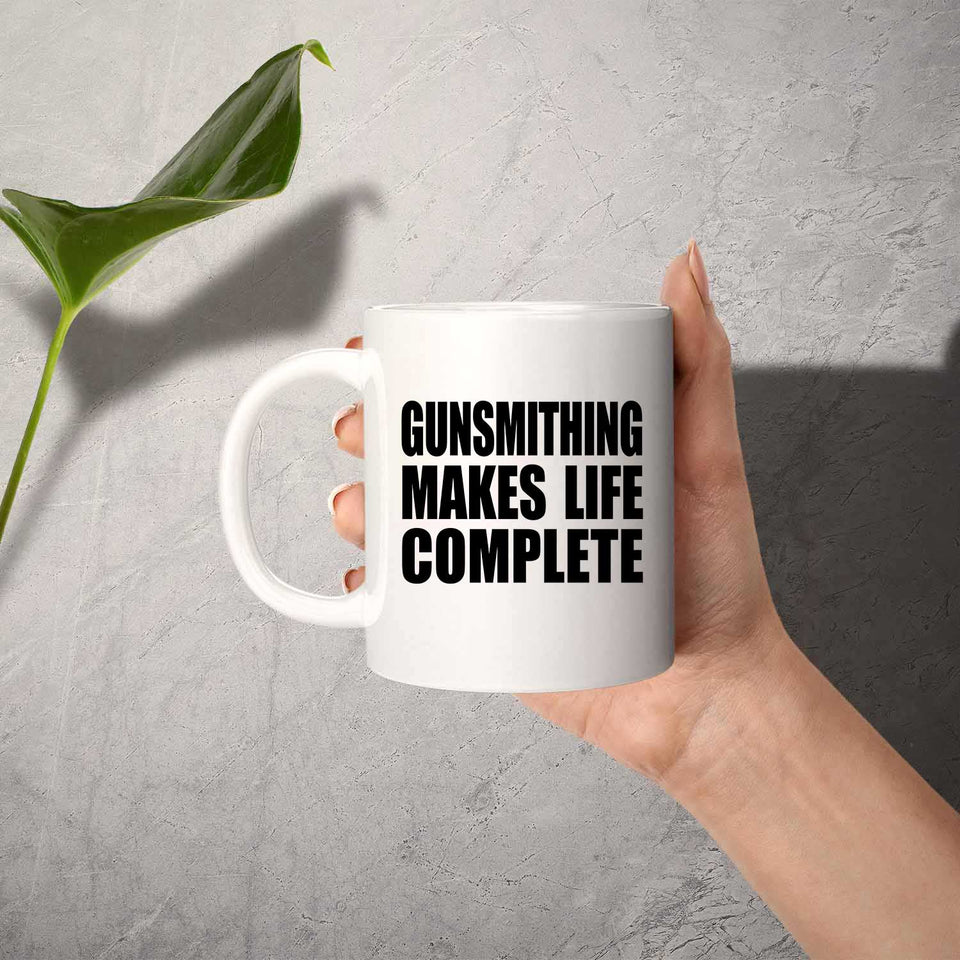 Gunsmithing Makes Life Complete - 11oz Coffee Mug