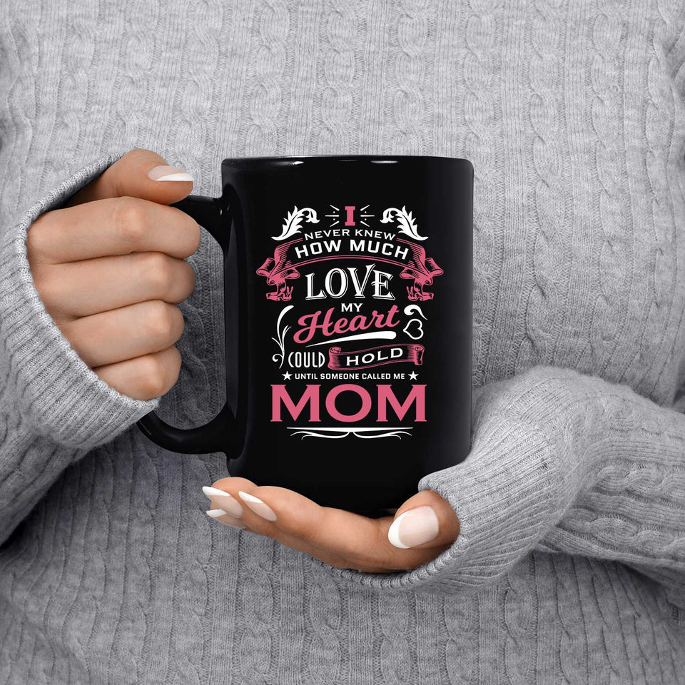 How Much Love Could Hold Until Called Me Mom - 15 Oz Coffee Mug Black