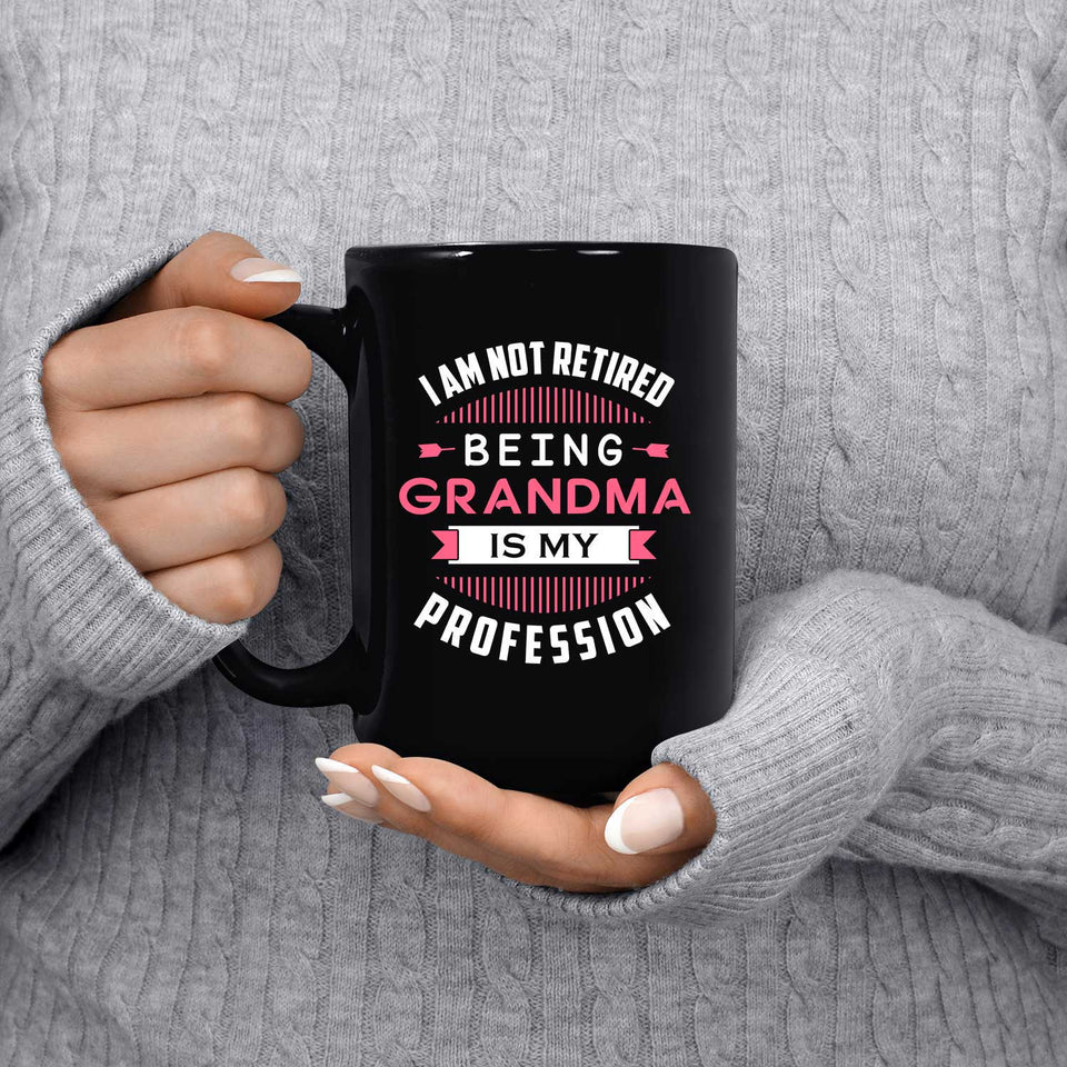 I Am Not Retired, Being Grandma Is My Profession - 15 Oz Coffee Mug Black