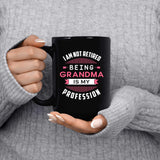 I Am Not Retired, Being Grandma Is My Profession - 15 Oz Coffee Mug Black