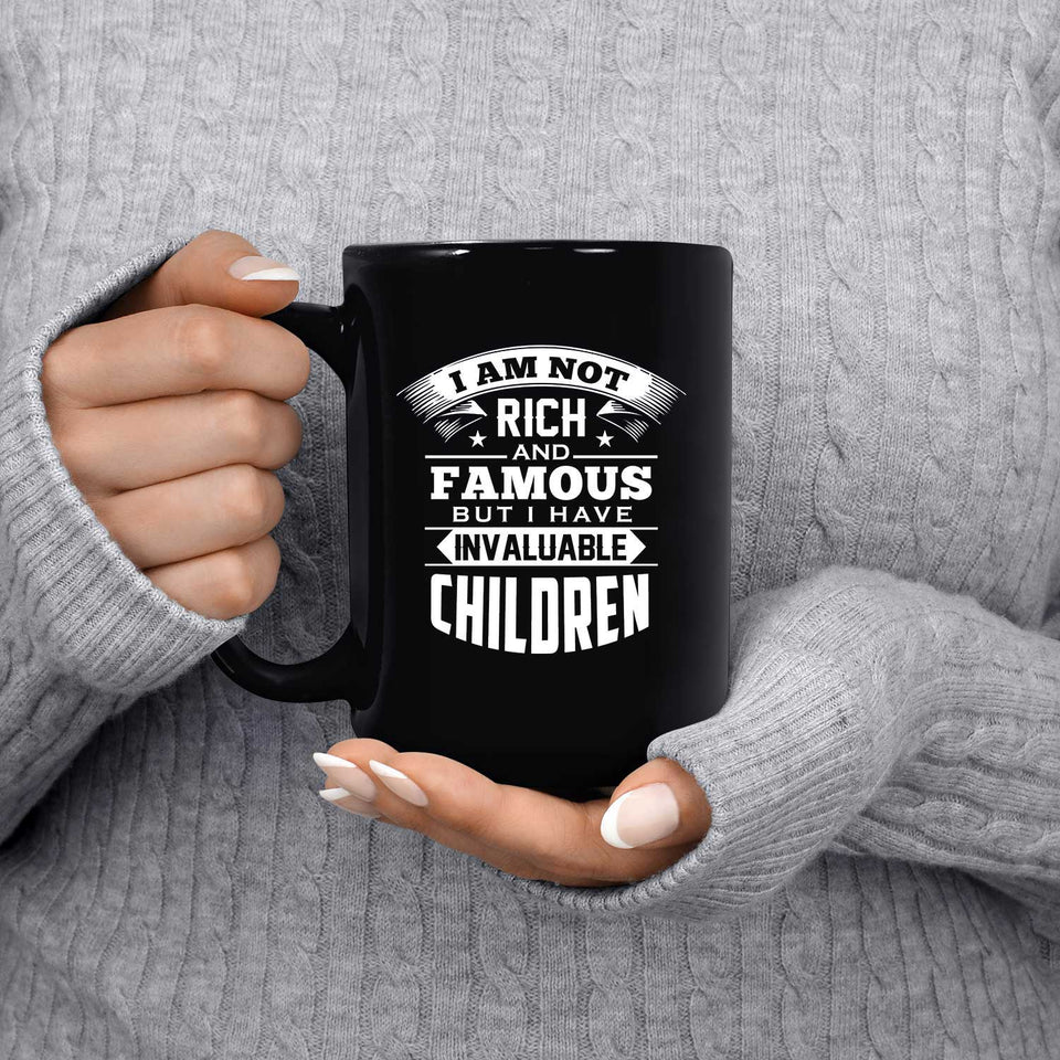 I Am Not Rich & Famous, But I Have Invaluable Children - 15 Oz Coffee Mug Black