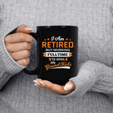 I Am Retired, But Working Full Time To Spoil My Grandkids - 15 Oz Coffee Mug Black