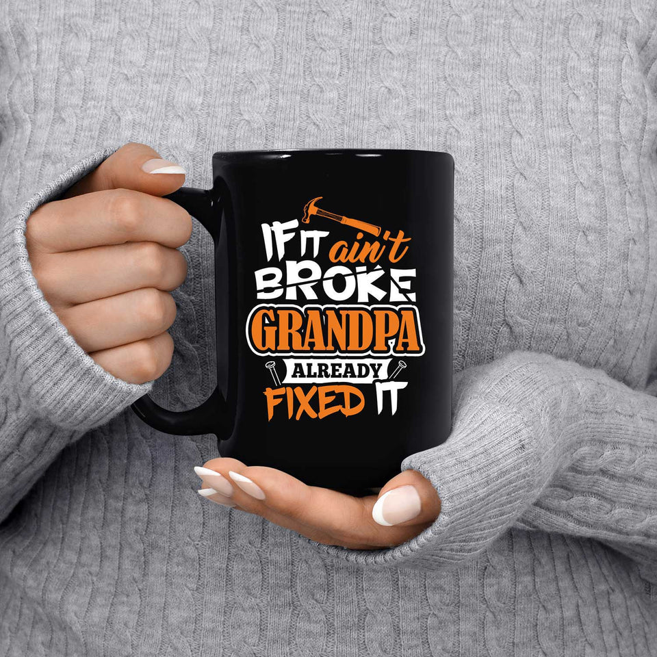 If It Ain't Broke, Grandpa Already Fixed It - 15 Oz Coffee Mug Black