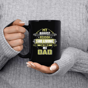 My Biggest Reason For Living Calls Me Dad - 15 Oz Coffee Mug Black