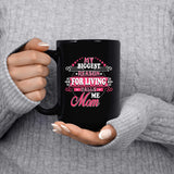 My Biggest Reason For Living Calls Me Mom - 15 Oz Coffee Mug Black