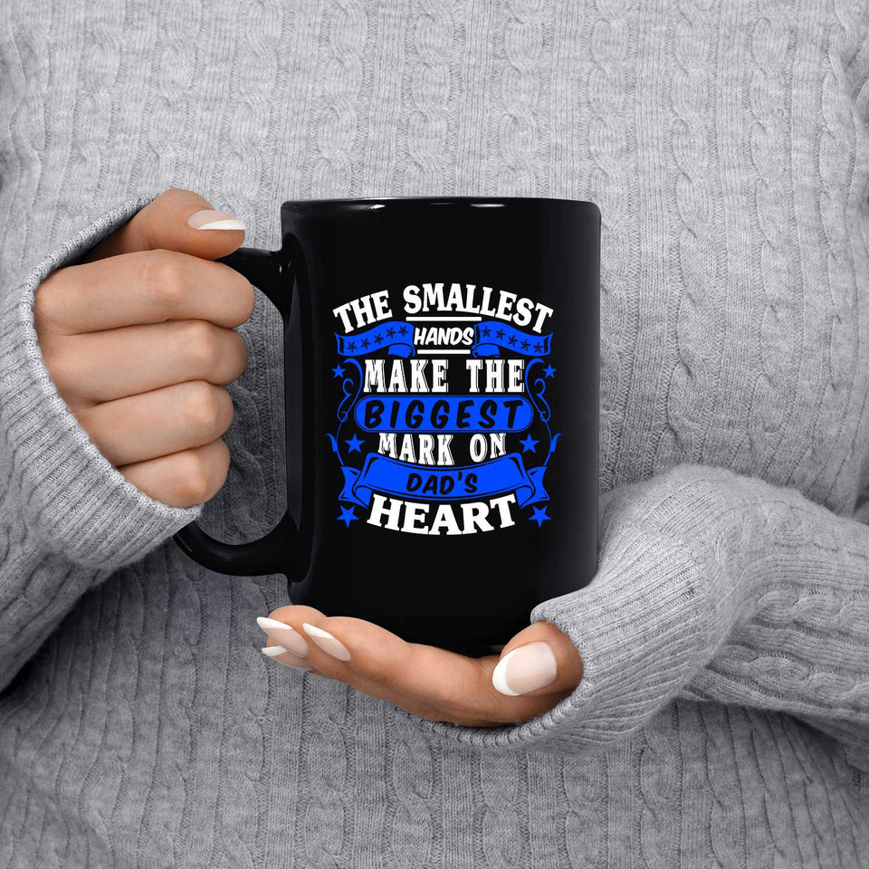 The Smallest Hands Make The Biggest Mark On Dad's Heart - 15 Oz Coffee Mug Black