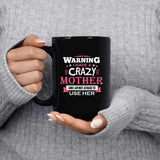 Warning I Have A Crazy Mother & I Am Not Afraid To Use Her - 15 Oz Coffee Mug Black