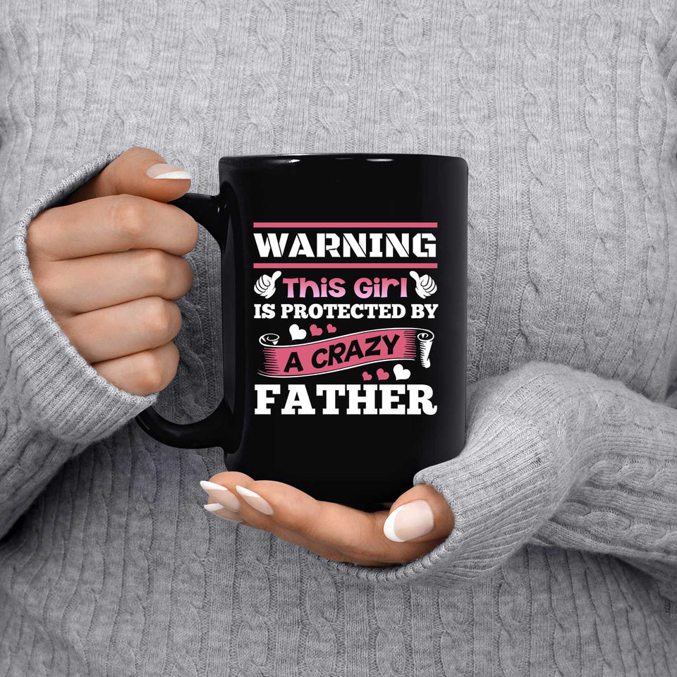 Warning This Girl Is Protected by A Crazy Father - 15 Oz Coffee Mug Black