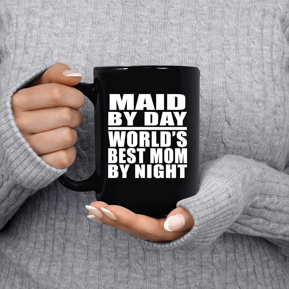 Maid By Day World's Best Mom By Night - 15 Oz Coffee Mug Black