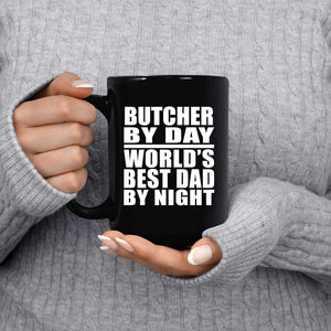 Butcher By Day World's Best Dad By Night - 15 Oz Coffee Mug Black
