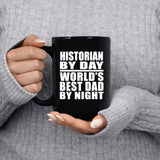 Historian By Day World's Best Dad By Night - 15 Oz Coffee Mug Black