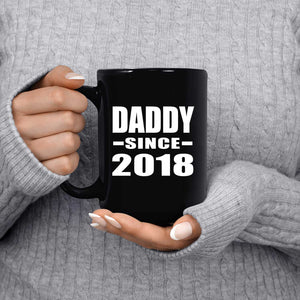 Daddy Since 2018 - 15 Oz Coffee Mug Black