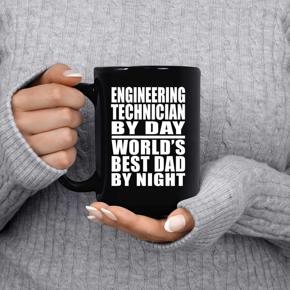 Engineering Technician By Day World's Best Dad By Night - 15 Oz Coffee Mug Black