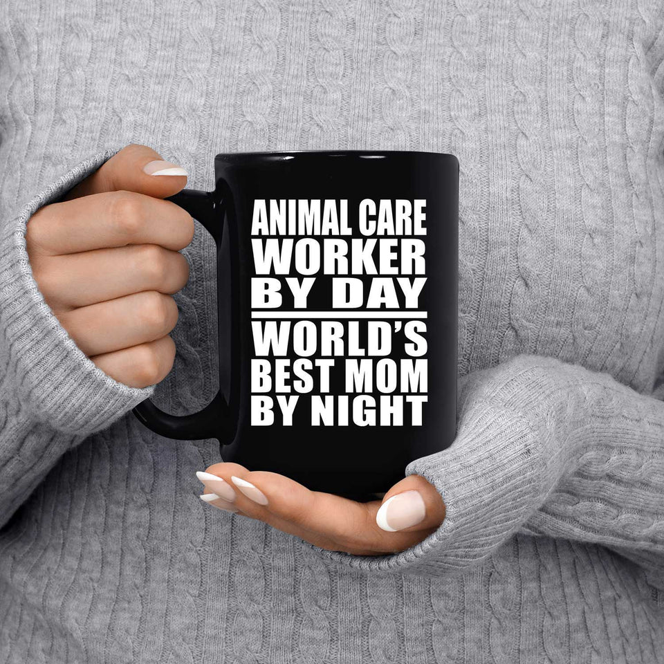 Animal Care Worker By Day World's Best Mom By Night - 15 Oz Coffee Mug Black