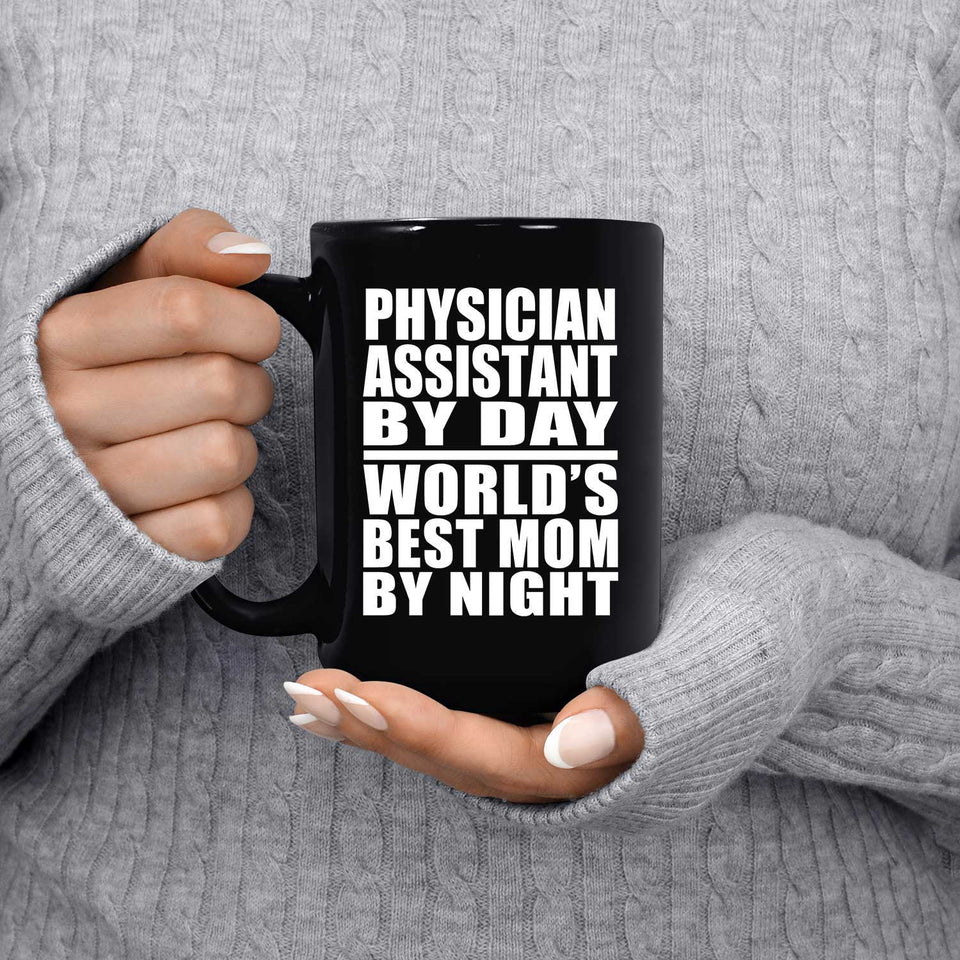 Physician Assistant By Day World's Best Mom By Night - 15 Oz Coffee Mug Black