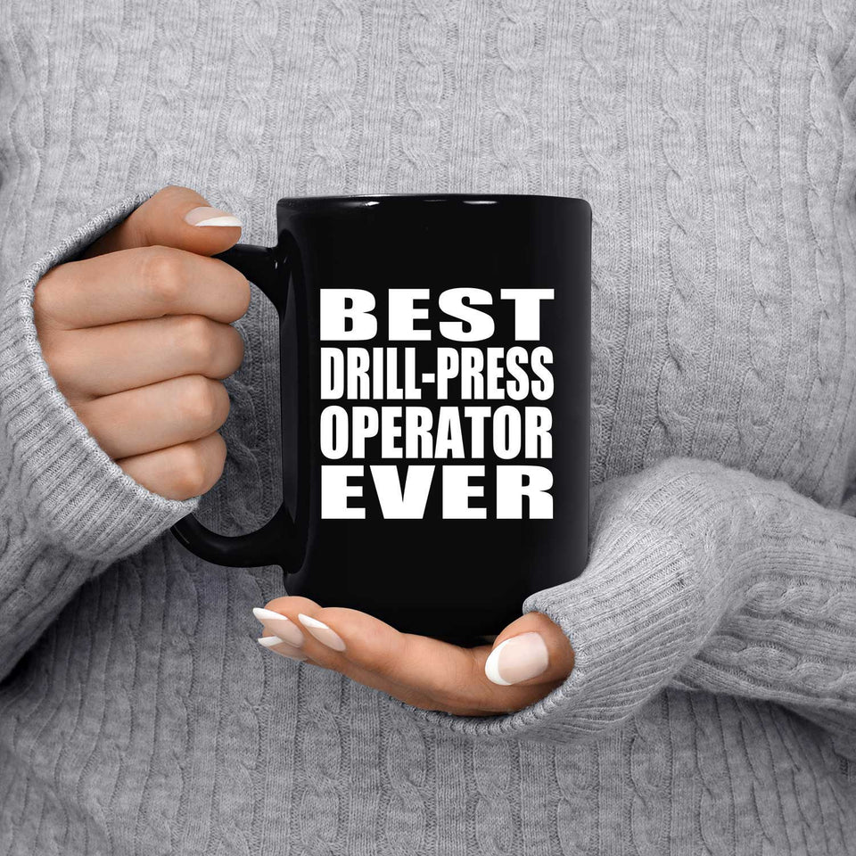 Best Drill-Press Operator Ever - 15 Oz Coffee Mug Black