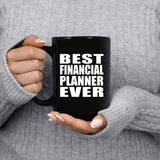 Best Financial Planner Ever - 15 Oz Coffee Mug Black