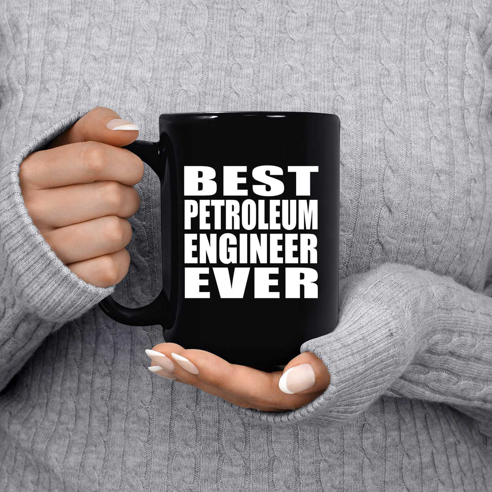 Best Petroleum Engineer Ever - 15 Oz Coffee Mug Black