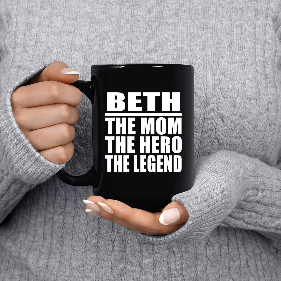 Beth The Mom The Hero The Legend - 15 Oz Coffee Mug Black