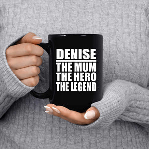 Denise The Mum The Hero The Legend - 15 Oz Coffee Mug Black