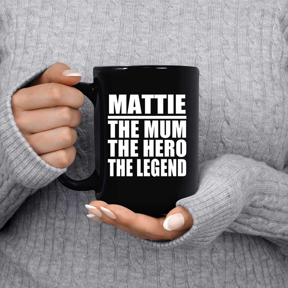 Mattie The Mum The Hero The Legend - 15 Oz Coffee Mug Black