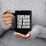 Susan The Mum The Hero The Legend - 15 Oz Coffee Mug Black