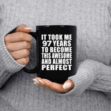 97th Birthday Took 97 Years To Become Awesome & Perfect - 15 Oz Coffee Mug Black