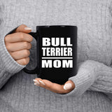 Bull Terrier Mom - 15oz Coffee Mug Black