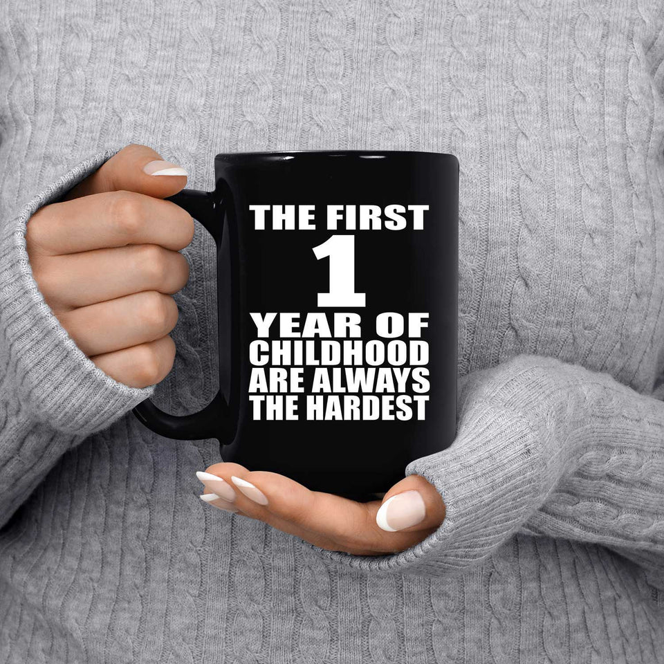 1st Birthday First 1 Year of Childhood Are The Hardest - 15oz Coffee Mug Black