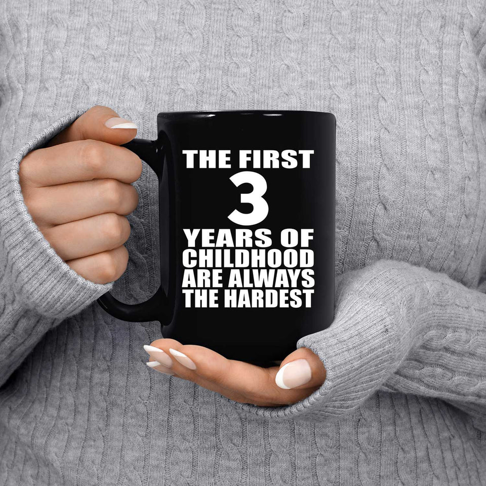 3rd Birthday First 3 Years of Childhood Are The Hardest - 15oz Coffee Mug Black