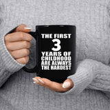 3rd Birthday First 3 Years of Childhood Are The Hardest - 15oz Coffee Mug Black