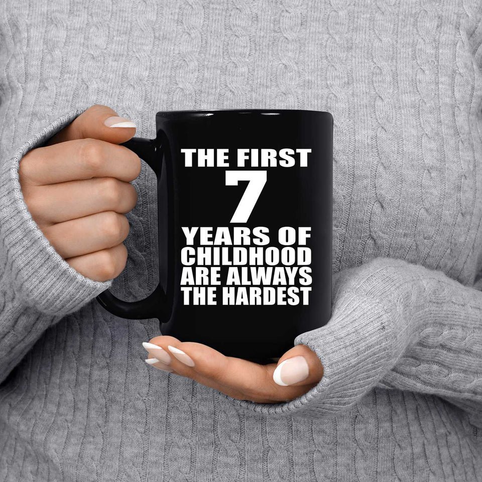 7th Birthday First 7 Years of Childhood Are The Hardest - 15oz Coffee Mug Black