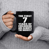 7th Birthday First 7 Years of Childhood Are The Hardest - 15oz Coffee Mug Black