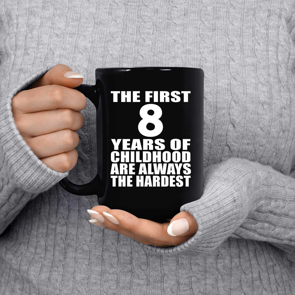 8th Birthday First 8 Years of Childhood Are The Hardest - 15oz Coffee Mug Black