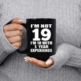 19th Birthday I'm Not 19 I'm 18 With 1 Year Experience - 15oz Coffee Mug Black