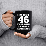 46th Birthday I'm Not 46 I'm 18 With 28 Years Experience - 15oz Coffee Mug Black