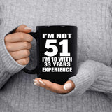 51st Birthday I'm Not 51 I'm 18 With 33 Years Experience - 15oz Coffee Mug Black