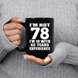 78th Birthday I'm Not 78 I'm 18 With 60 Years Experience - 15oz Coffee Mug Black