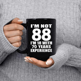 88th Birthday I'm Not 88 I'm 18 With 70 Years Experience - 15oz Coffee Mug Black