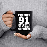 91st Birthday I'm Not 91 I'm 18 With 73 Years Experience - 15oz Coffee Mug Black