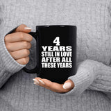 4th Anniversary 4 Years Still In Love After These Years - 15oz Coffee Mug Black