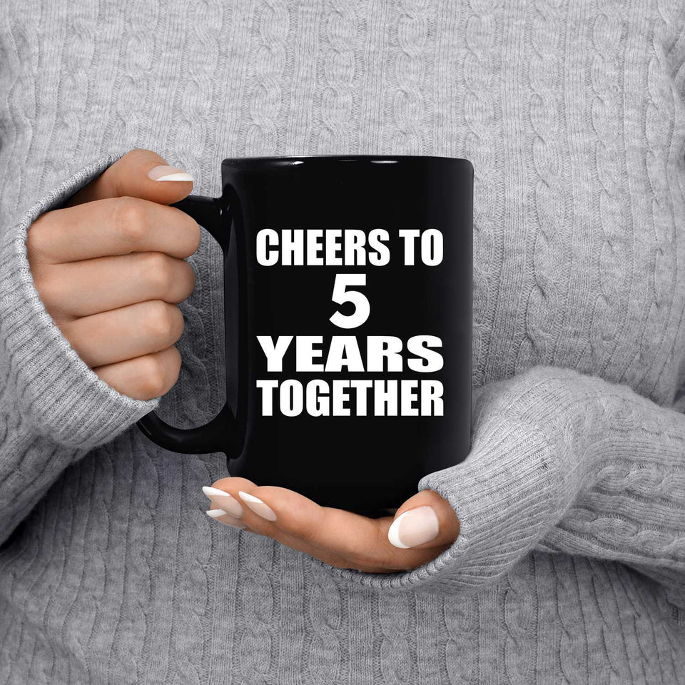 5th Anniversary Cheers To 5 Years Together - 15oz Coffee Mug Black