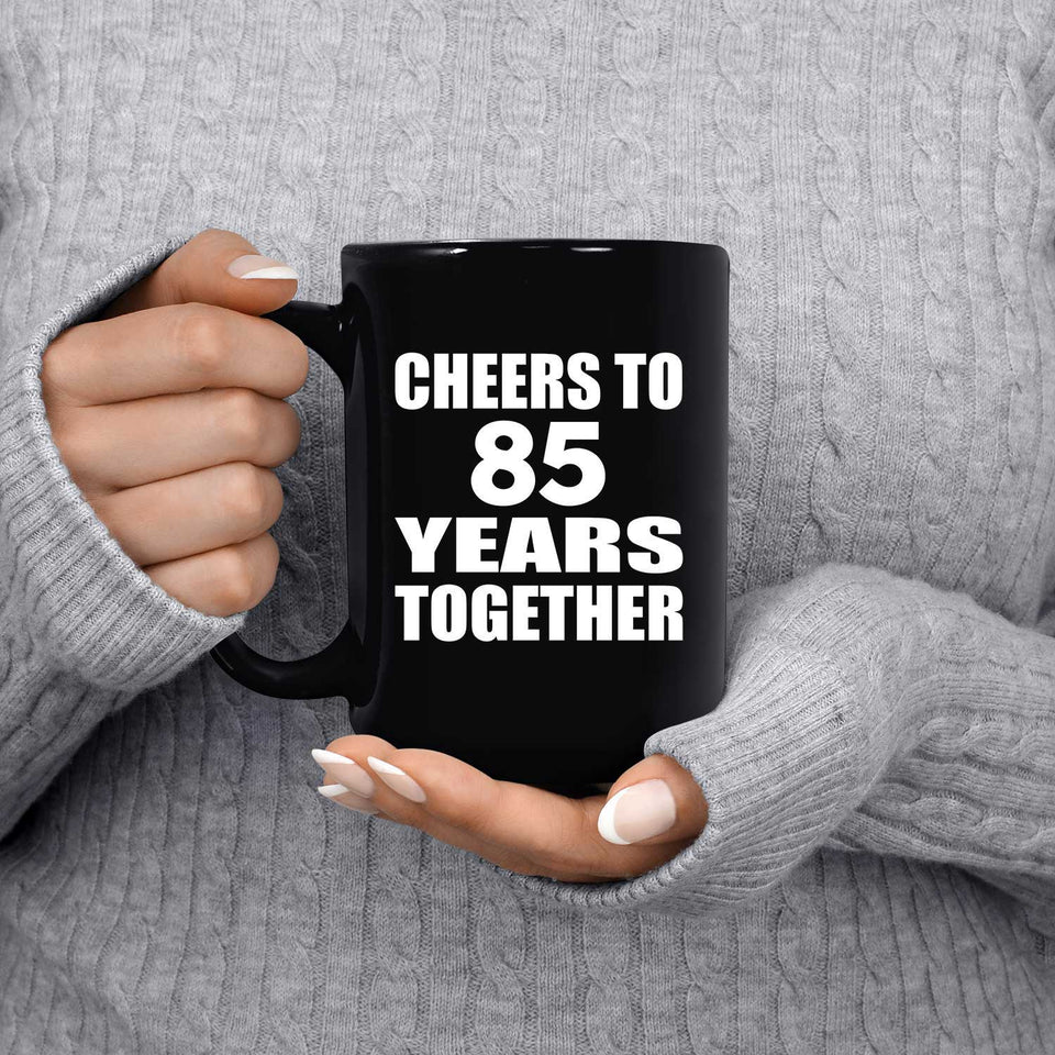 85th Anniversary Cheers To 85 Years Together - 15oz Coffee Mug Black