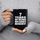 7th Anniversary 7 Years of Being Mrs Always Right - 15oz Coffee Mug Black