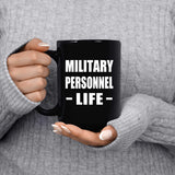 Military Personnel Life - 15oz Coffee Mug Black