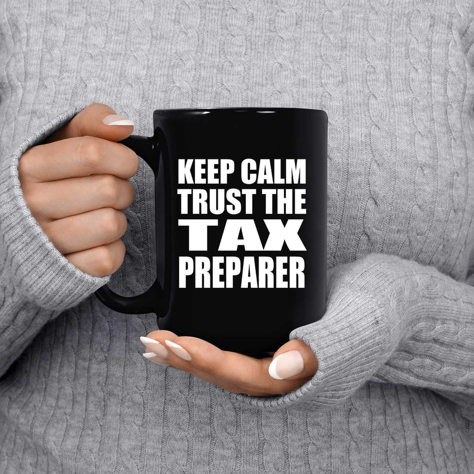 Keep Calm and Trust The Tax Preparer - 15oz Coffee Mug Black
