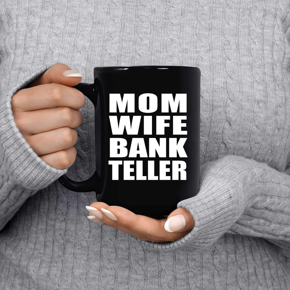 Mom Wife Bank Teller - 15oz Coffee Mug Black