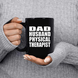Dad Husband Physical Therapist - 15oz Coffee Mug Black